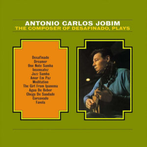 ANTONIO CARLOS JOBIM - THE COMPOSER OF DESAFINADO