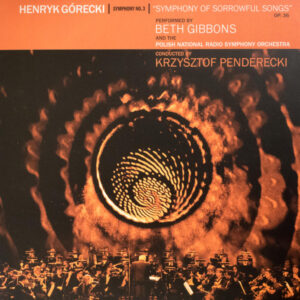 BETH GIBBONS - GORECKI - PENDERECKI - SYMPHONY NO. 3 - SYMPHONY OF SORROWFUL SONGS