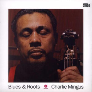 CHARLES MINGUS - BLUES & ROOTS