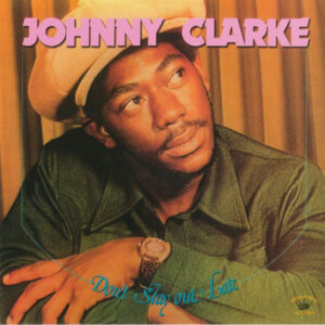 JOHNNY CLARKE - DON'T STAY OUT LATE