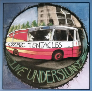 OZRIC TENTACLES - LIVE UNDERSLUNKY