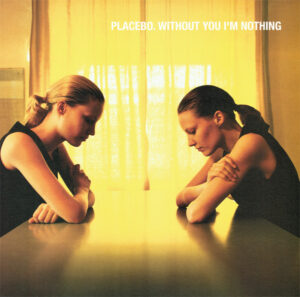 PLACEBO - WITHOUT YOU I'M NOTHING