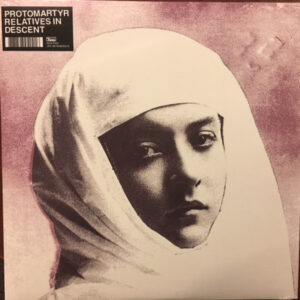 PROTOMARTYR - RELATIVES IN DESCENT