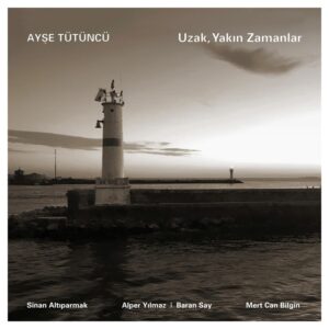 AYŞE TÜTÜNCÜ - UZAK YAKIN ZAMANLAR