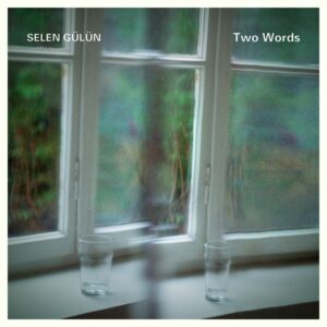 SELEN GÜLÜN - TWO WORDS