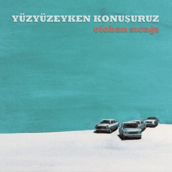 YÜZYÜZEYKEN KONUŞURUZ - OTOBAN SICAĞI PLAK ÖN